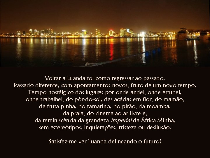 Voltar a Luanda foi como regressar ao passado. Passado diferente, com apontamentos novos, fruto