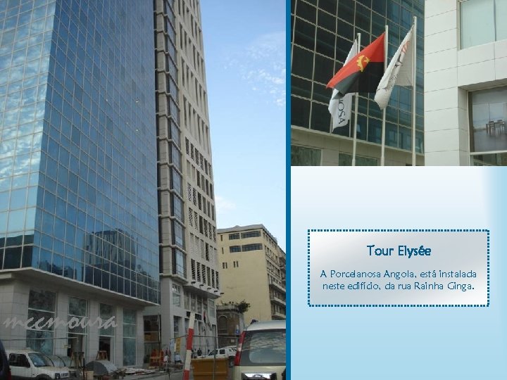 Tour Elysée A Porcelanosa Angola, está instalada neste edifício, da rua Rainha Ginga. 