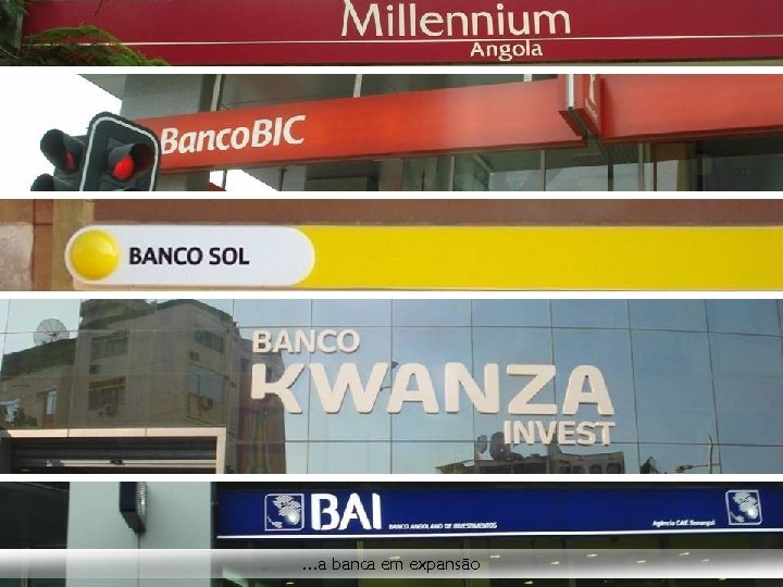 . . . a banca em expansão 