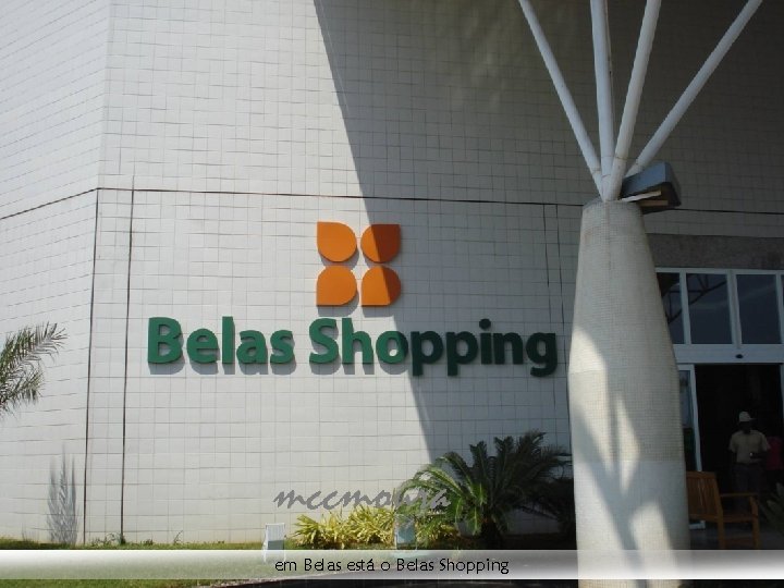 em Belas está o Belas Shopping 