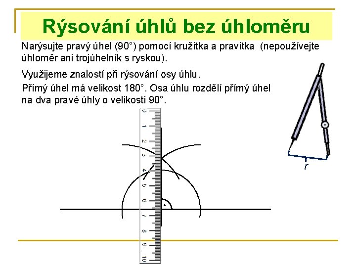 Rýsování úhlů bez úhloměru Narýsujte pravý úhel (90°) pomocí kružítka a pravítka (nepoužívejte úhloměr