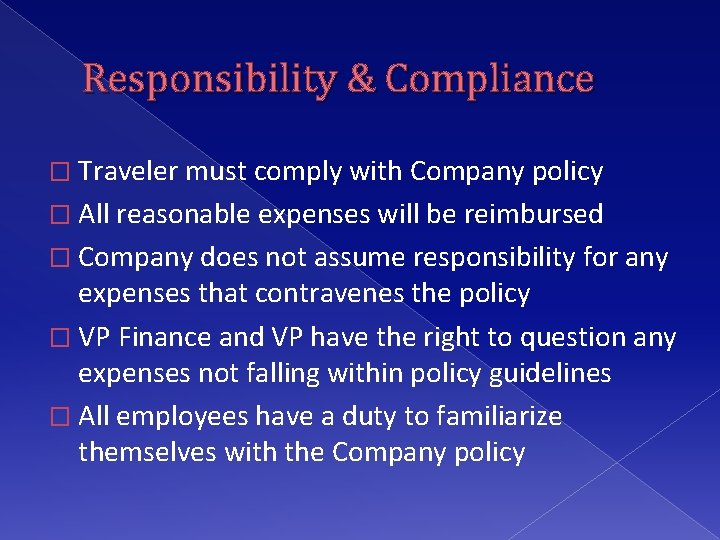 Responsibility & Compliance � Traveler must comply with Company policy � All reasonable expenses