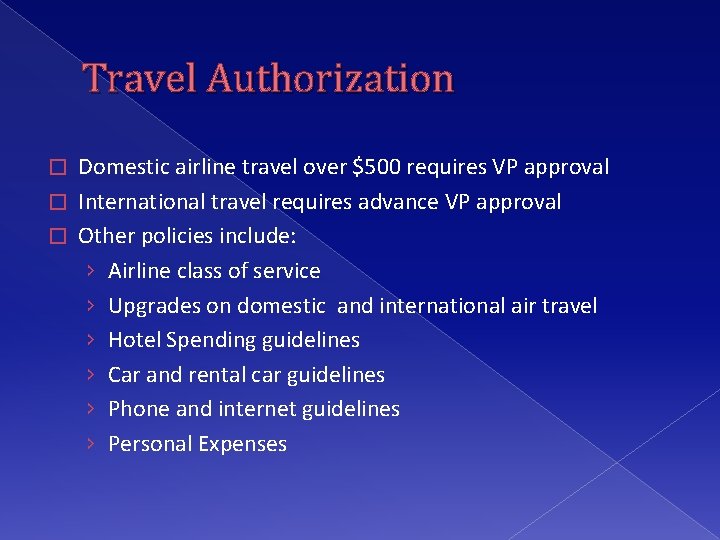 Travel Authorization Domestic airline travel over $500 requires VP approval � International travel requires