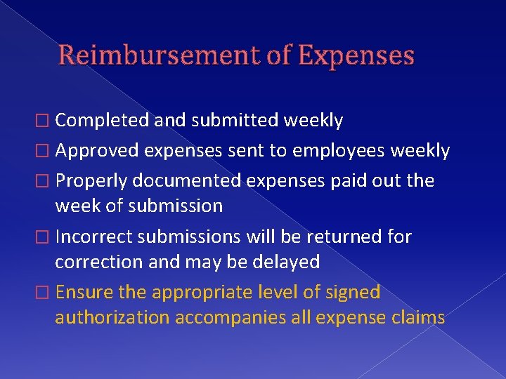 Reimbursement of Expenses � Completed and submitted weekly � Approved expenses sent to employees