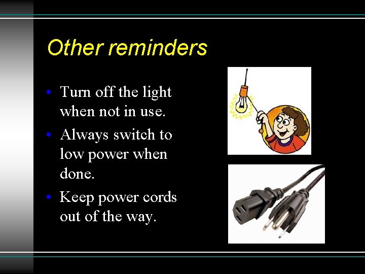 Other reminders • Turn off the light when not in use. • Always switch Other reminders • Turn off the light when not in use. • Always switch