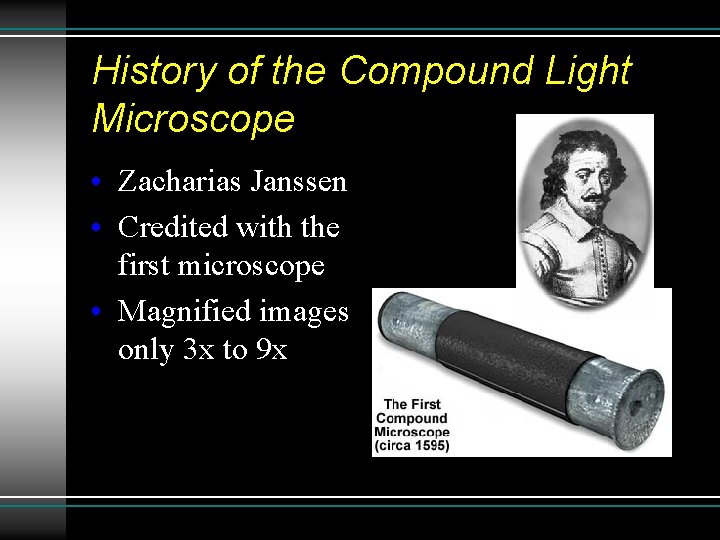 History of the Compound Light Microscope • Zacharias Janssen • Credited with the first History of the Compound Light Microscope • Zacharias Janssen • Credited with the first