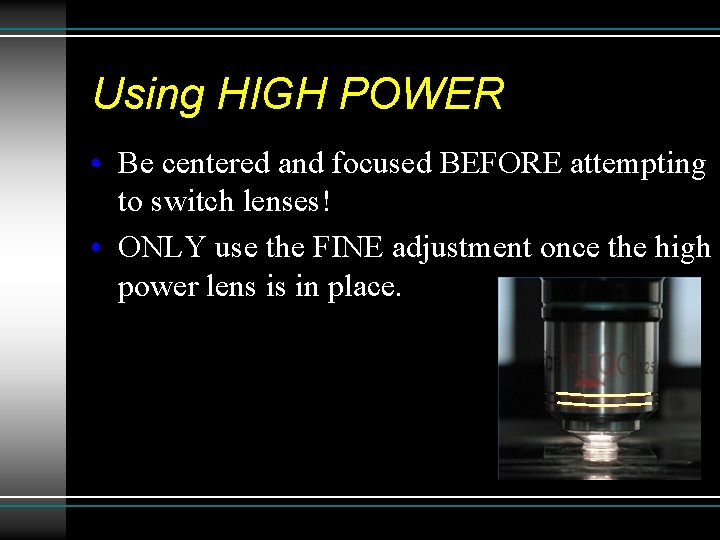 Using HIGH POWER • Be centered and focused BEFORE attempting to switch lenses! • Using HIGH POWER • Be centered and focused BEFORE attempting to switch lenses! •