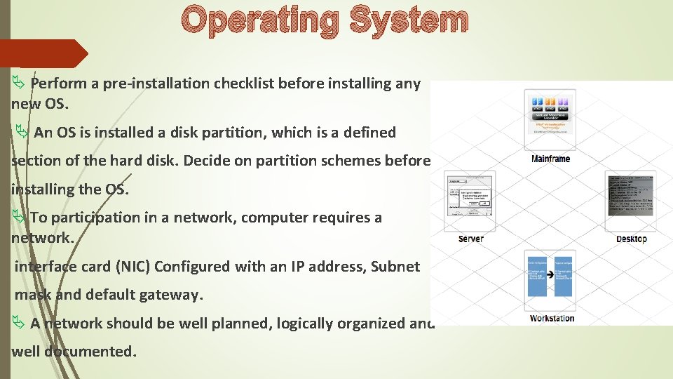 Operating System Perform a pre-installation checklist before installing any new OS. An OS is Operating System Perform a pre-installation checklist before installing any new OS. An OS is