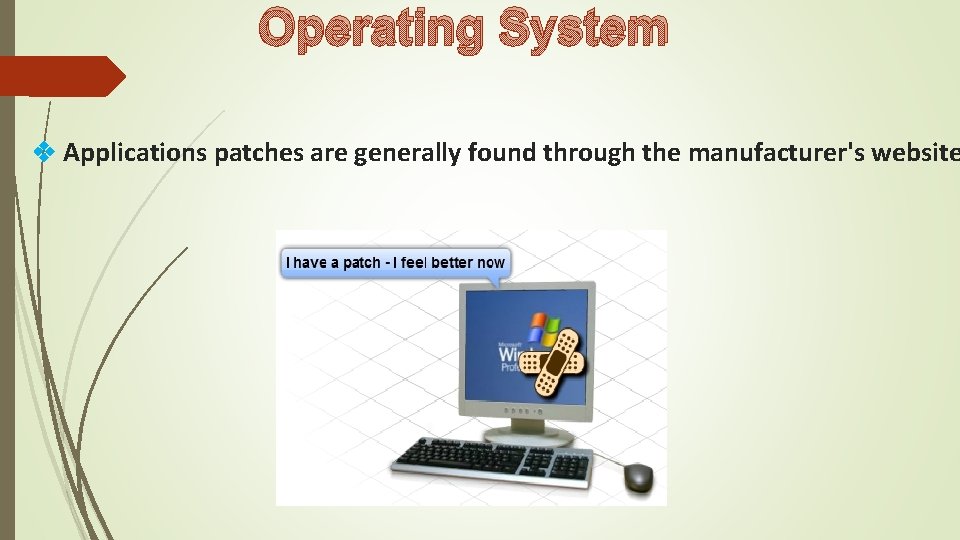 Operating System Applications patches are generally found through the manufacturer's website Operating System Applications patches are generally found through the manufacturer's website