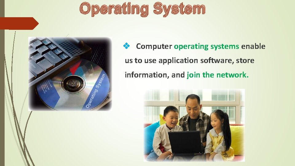 Operating System Computer operating systems enable us to use application software, store information, and Operating System Computer operating systems enable us to use application software, store information, and