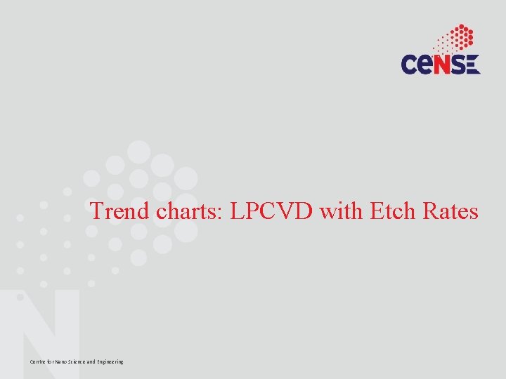 Trend charts: LPCVD with Etch Rates Centre for Nano Science and Engineering 