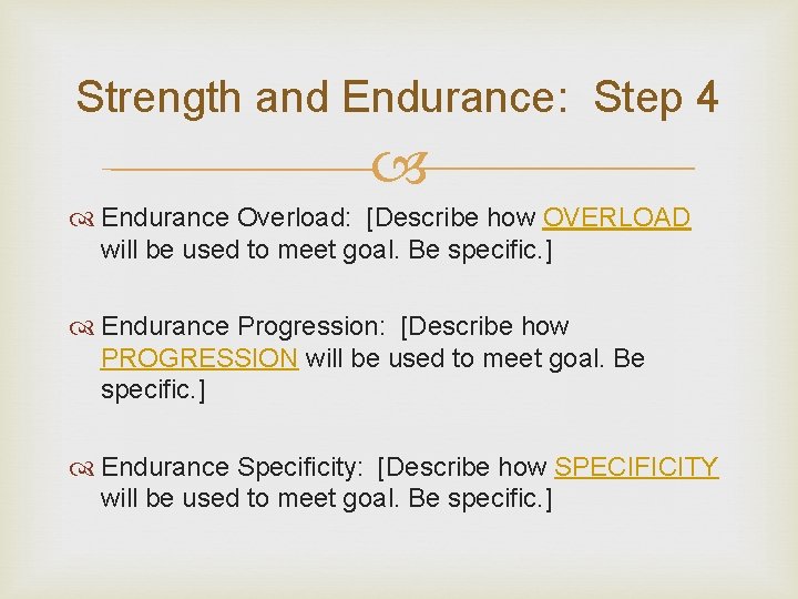 Strength and Endurance: Step 4 Endurance Overload: [Describe how OVERLOAD will be used to