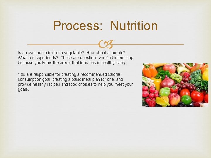 Process: Nutrition Is an avocado a fruit or a vegetable? How about a tomato?