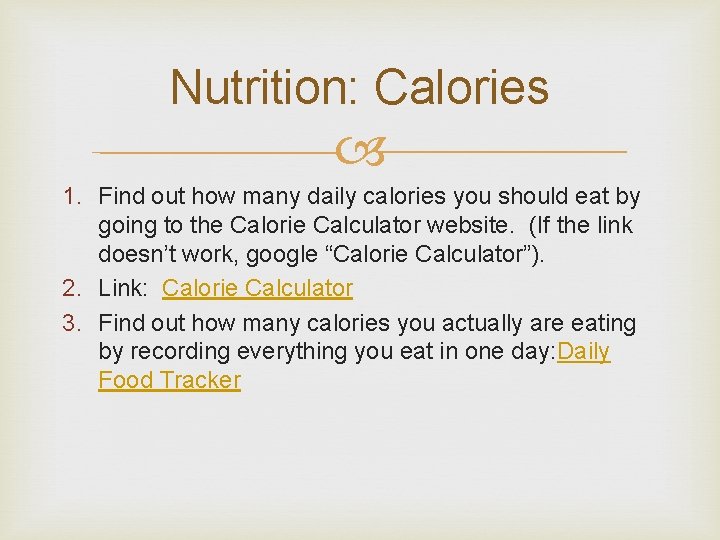 Nutrition: Calories 1. Find out how many daily calories you should eat by going