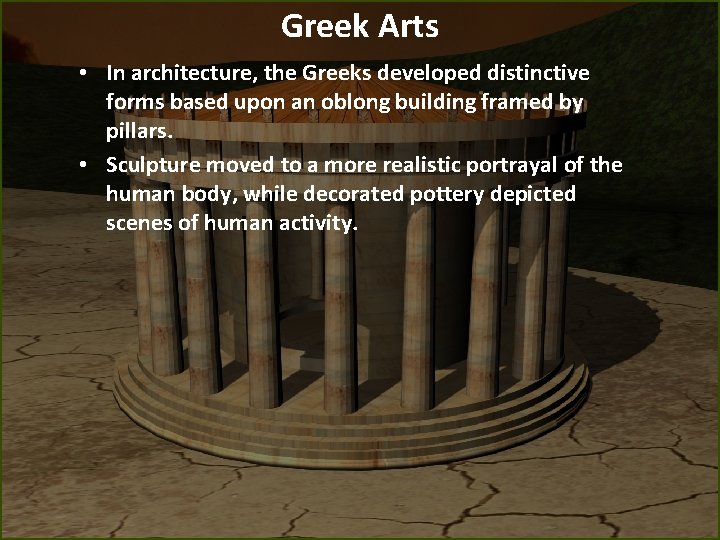 Greek Arts • In architecture, the Greeks developed distinctive forms based upon an oblong Greek Arts • In architecture, the Greeks developed distinctive forms based upon an oblong