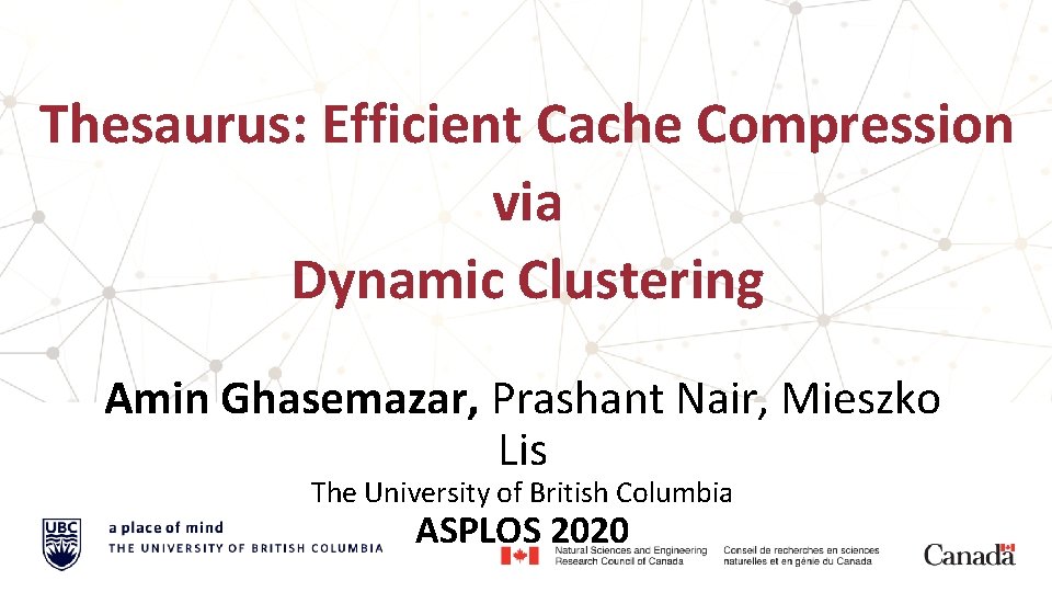 Thesaurus: Efficient Cache Compression via Dynamic Clustering Amin Ghasemazar, Prashant Nair, Mieszko Lis The