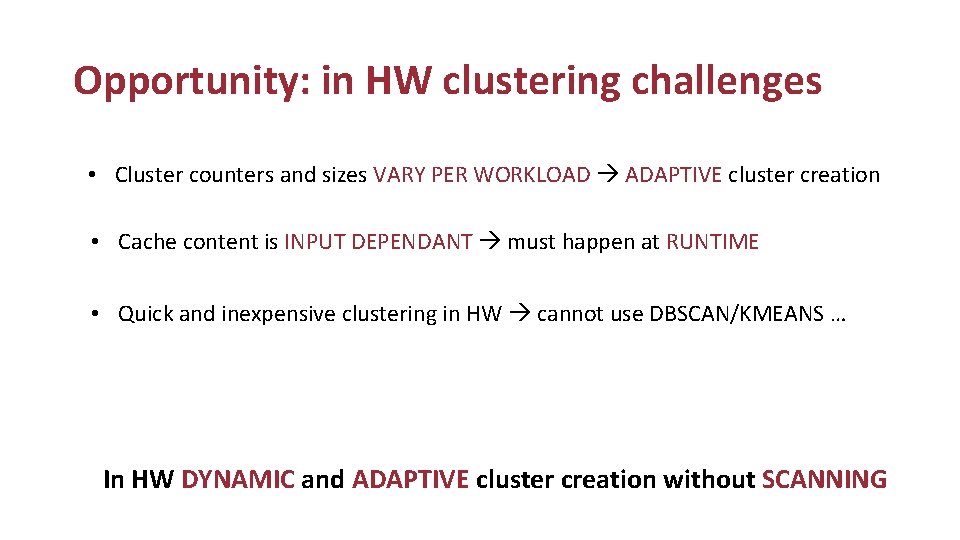 Opportunity: in HW clustering challenges • Cluster counters and sizes VARY PER WORKLOAD ADAPTIVE