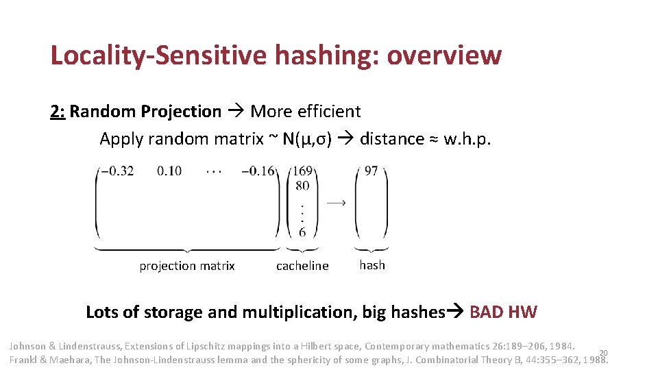 Locality-Sensitive hashing: overview 2: Random Projection More efficient Apply random matrix ~ N(μ, σ)