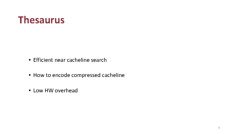 Thesaurus • Efficient near cacheline search • How to encode compressed cacheline • Low