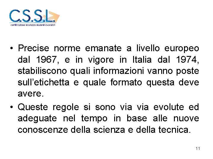  • Precise norme emanate a livello europeo dal 1967, e in vigore in
