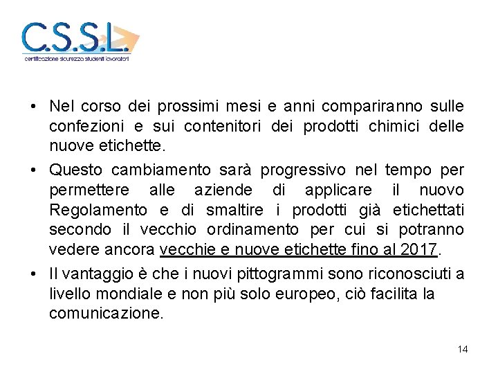  • Nel corso dei prossimi mesi e anni compariranno sulle confezioni e sui