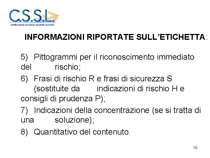 INFORMAZIONI RIPORTATE SULL’ETICHETTA: 5) Pittogrammi per il riconoscimento immediato del rischio; 6) Frasi di