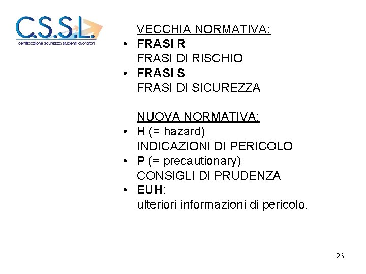 VECCHIA NORMATIVA: • FRASI R FRASI DI RISCHIO • FRASI S FRASI DI SICUREZZA