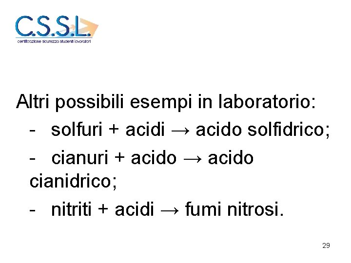 Altri possibili esempi in laboratorio: - solfuri + acidi → acido solfidrico; - cianuri