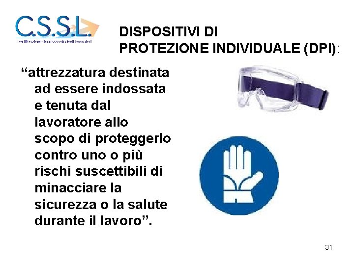 DISPOSITIVI DI PROTEZIONE INDIVIDUALE (DPI): “attrezzatura destinata ad essere indossata e tenuta dal lavoratore