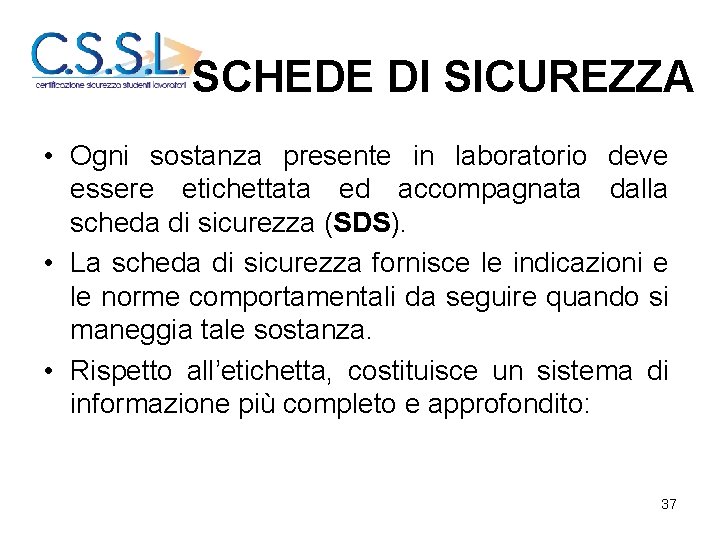 SCHEDE DI SICUREZZA • Ogni sostanza presente in laboratorio deve essere etichettata ed accompagnata