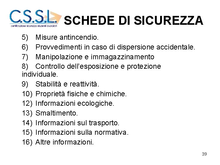 SCHEDE DI SICUREZZA 5) Misure antincendio. 6) Provvedimenti in caso di dispersione accidentale. 7)