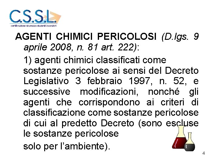 AGENTI CHIMICI PERICOLOSI (D. lgs. 9 aprile 2008, n. 81 art. 222): 1) agenti