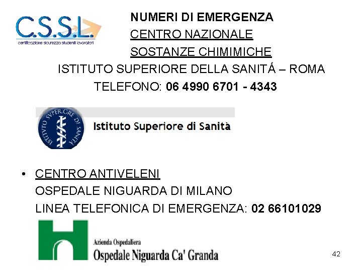 NUMERI DI EMERGENZA CENTRO NAZIONALE SOSTANZE CHIMIMICHE ISTITUTO SUPERIORE DELLA SANITÁ – ROMA TELEFONO: