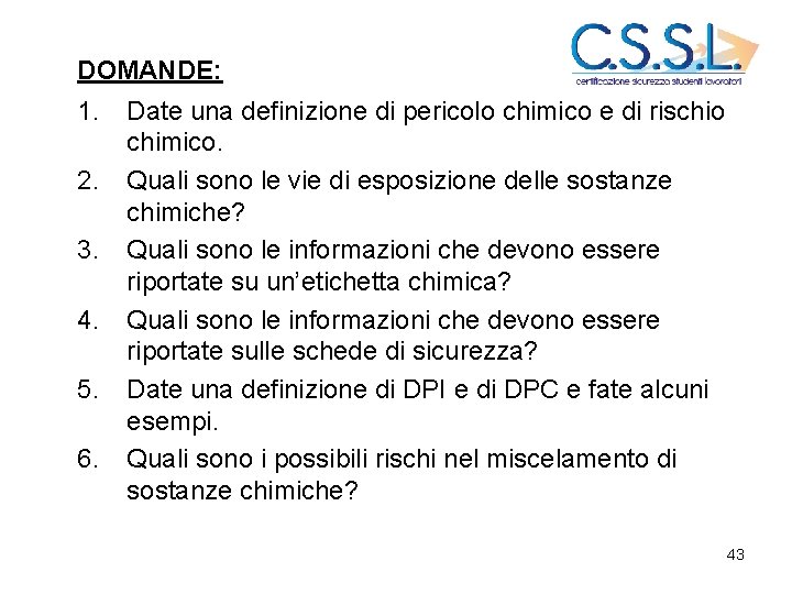 DOMANDE: 1. 2. 3. 4. 5. 6. Date una definizione di pericolo chimico e