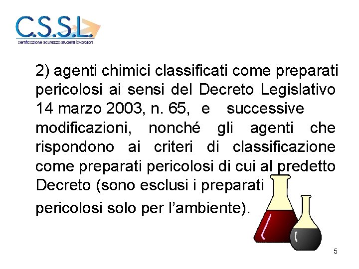 2) agenti chimici classificati come preparati pericolosi ai sensi del Decreto Legislativo 14 marzo