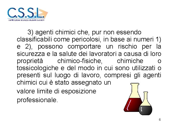 3) agenti chimici che, pur non essendo classificabili come pericolosi, in base ai numeri