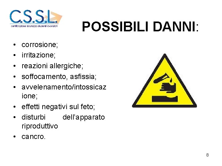 POSSIBILI DANNI: • • • corrosione; irritazione; reazioni allergiche; soffocamento, asfissia; avvelenamento/intossicaz ione; •