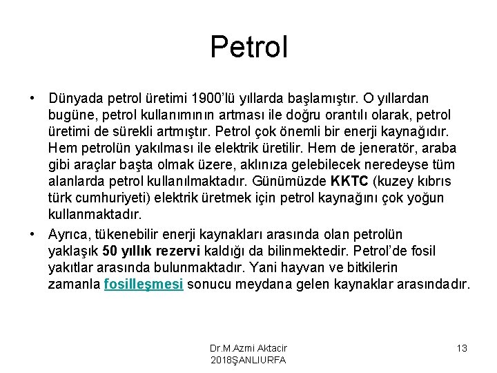 Petrol • Dünyada petrol üretimi 1900’lü yıllarda başlamıştır. O yıllardan bugüne, petrol kullanımının artması