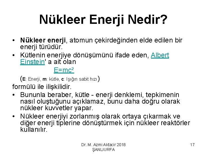 Nükleer Enerji Nedir? • Nükleer enerji, atomun çekirdeğinden elde edilen bir enerji türüdür. •