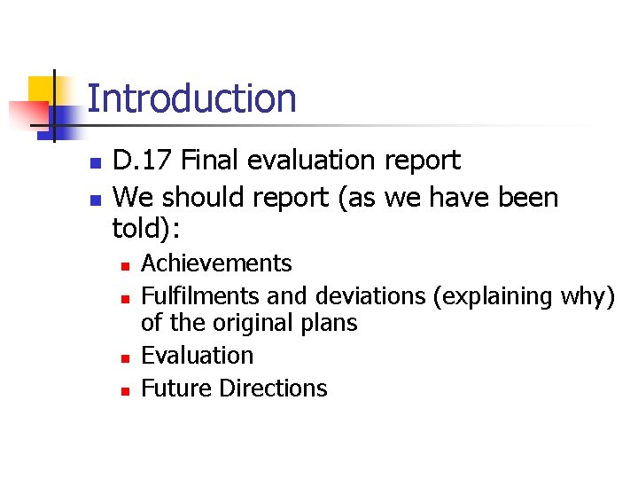Introduction n n D. 17 Final evaluation report We should report (as we have