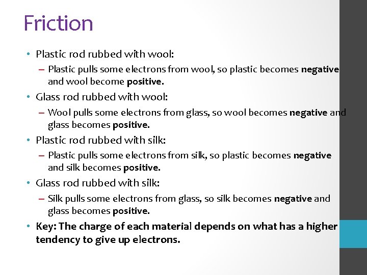 Friction • Plastic rod rubbed with wool: – Plastic pulls some electrons from wool,