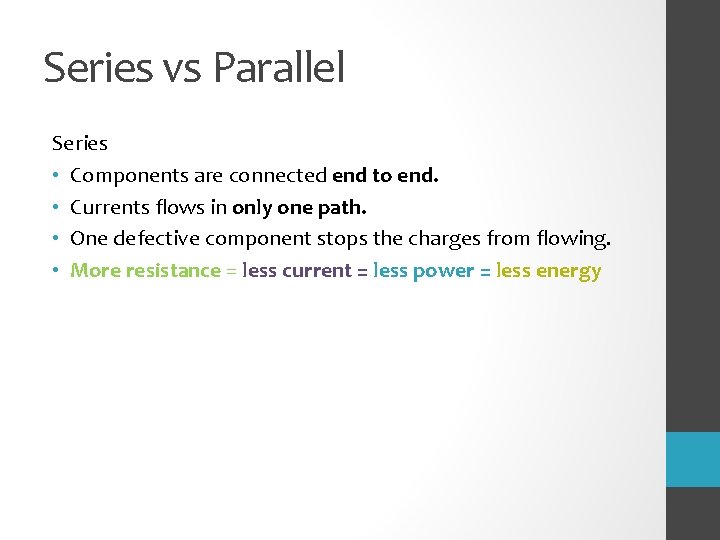 Series vs Parallel Series • Components are connected end to end. • Currents flows