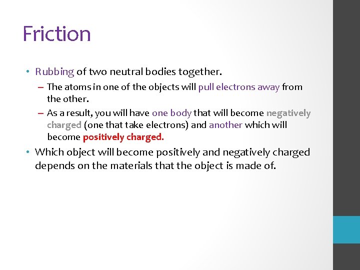 Friction • Rubbing of two neutral bodies together. – The atoms in one of