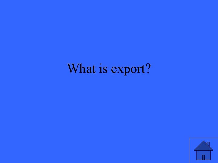 What is export? 