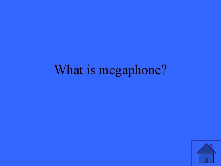 What is megaphone? 