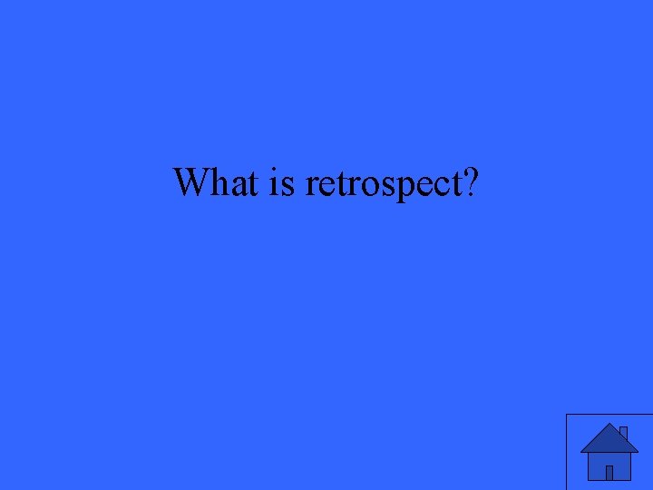 What is retrospect? 