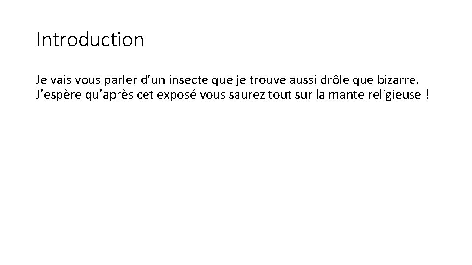 Introduction Je vais vous parler d’un insecte que je trouve aussi drôle que bizarre.