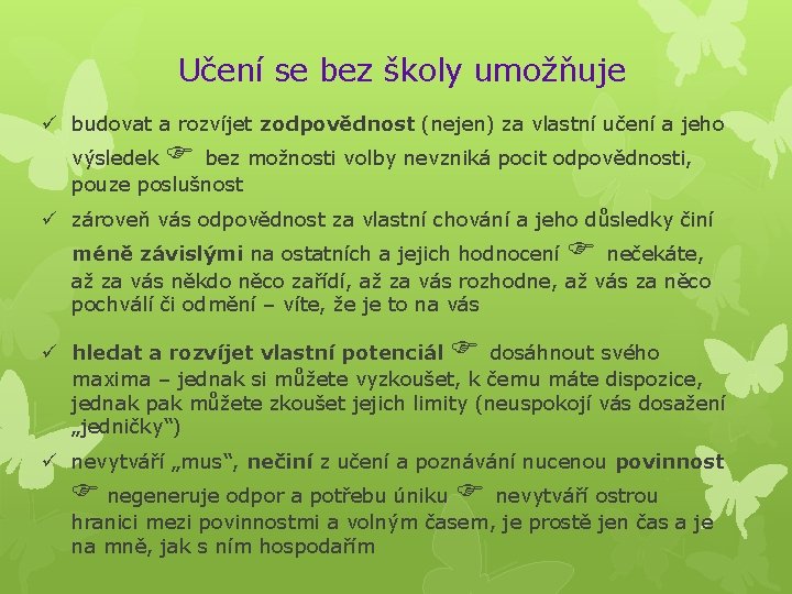 Učení se bez školy umožňuje budovat a rozvíjet zodpovědnost (nejen) za vlastní učení a