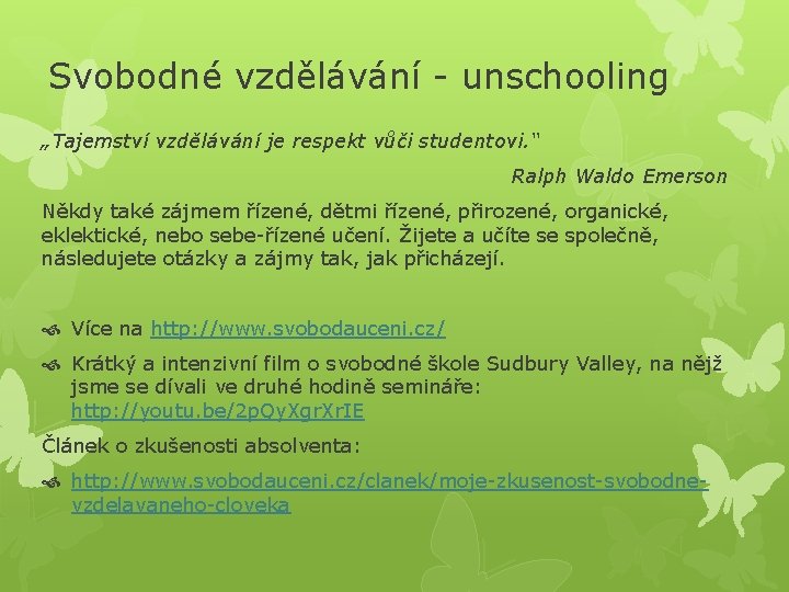 Svobodné vzdělávání - unschooling „Tajemství vzdělávání je respekt vůči studentovi. “ Ralph Waldo Emerson