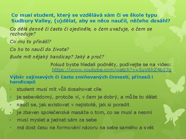 Co musí student, který se vzdělává sám či ve škole typu Sudbury Valley, (u)dělat,